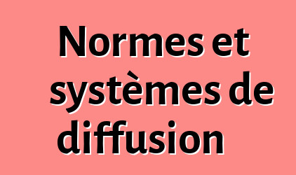 Normes et systèmes de diffusion