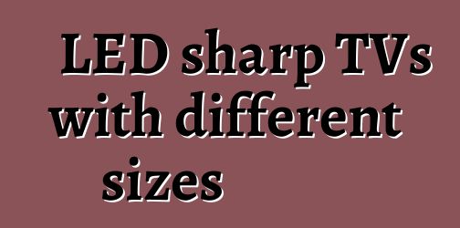 LED sharp TVs with different sizes