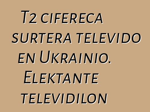 T2 cifereca surtera televido en Ukrainio. Elektante televidilon