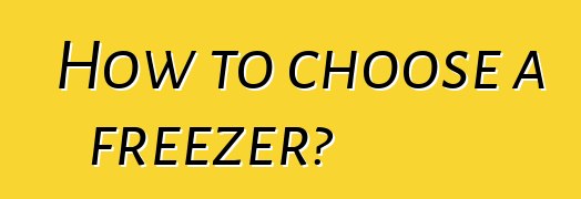 How to choose a freezer?