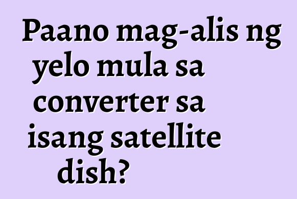 Paano mag-alis ng yelo mula sa converter sa isang satellite dish?