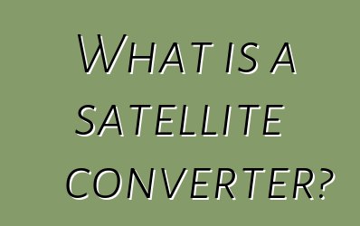 What is a satellite converter?