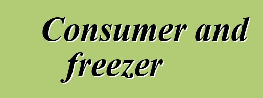Consumer and freezer