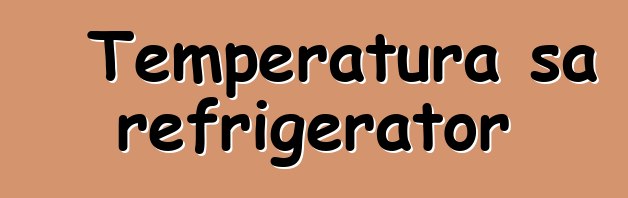 Temperatura sa refrigerator