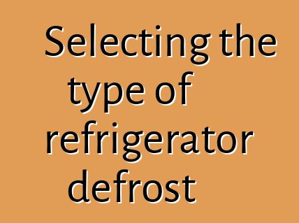 Selecting the type of refrigerator defrost