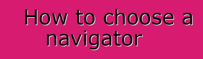 How to choose a navigator