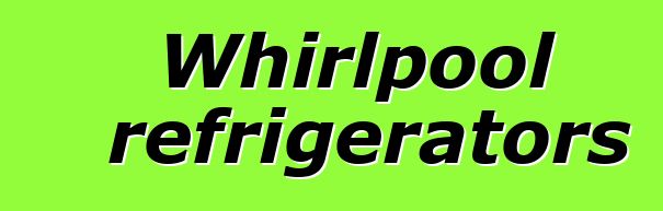 Whirlpool refrigerators