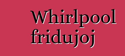 Whirlpool fridujoj
