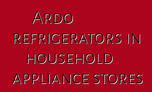Ardo refrigerators in household appliance stores