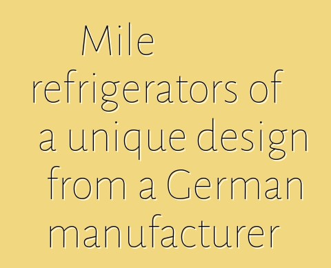 Mile refrigerators of a unique design from a German manufacturer