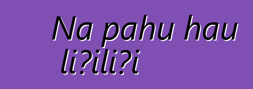 Nā pahu hau liʻiliʻi
